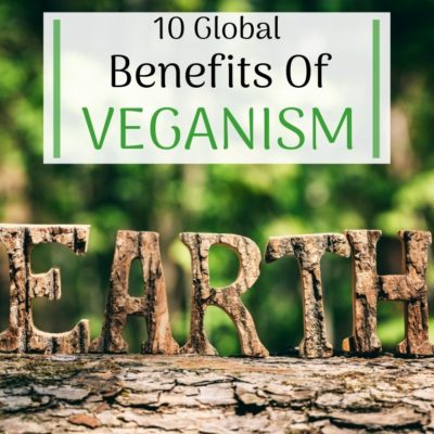 7 Global Benefits Of Veganism | Nr. 7 Might Save Humankind